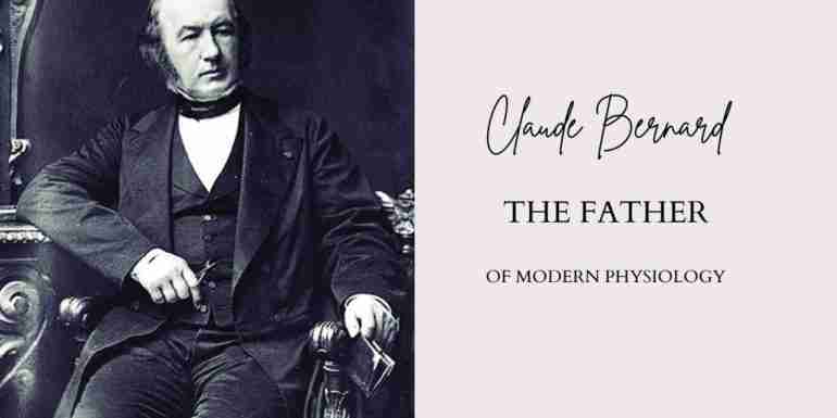 Claude Bernard the Father Modern Physiology