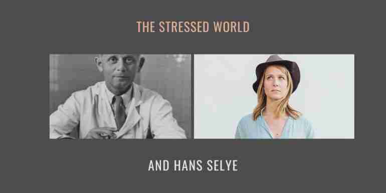The Stressed World Hans Selye